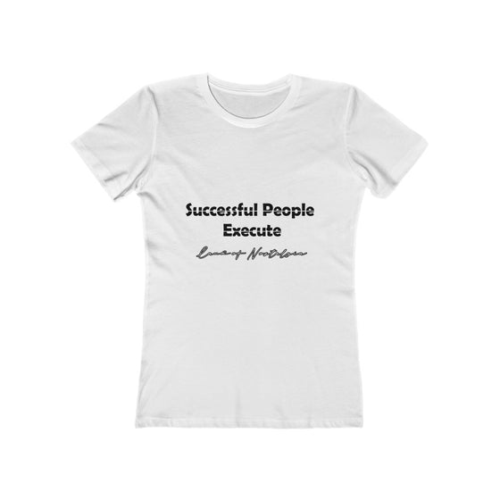 Land of Nostalgia Successful People Execute Women's The Boyfriend Tee