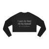 Land of Nostalgia I Can Do Bad All By Myself Women's Cropped Sweatshirt