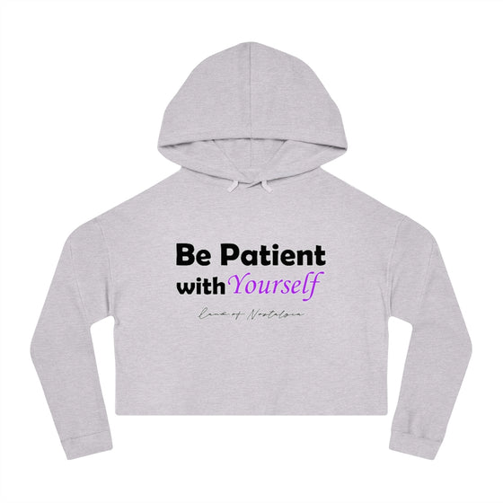 Land of Nostalgia Be Patient with Yourself Women’s Cropped Hooded Sweatshirt