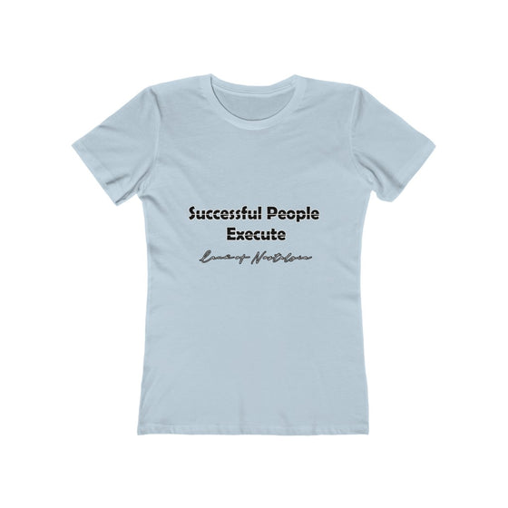 Land of Nostalgia Successful People Execute Women's The Boyfriend Tee