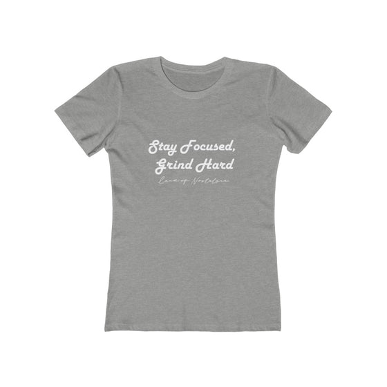 Land of Nostalgia Stay Focused, Grind Hard Women's The Boyfriend Tee