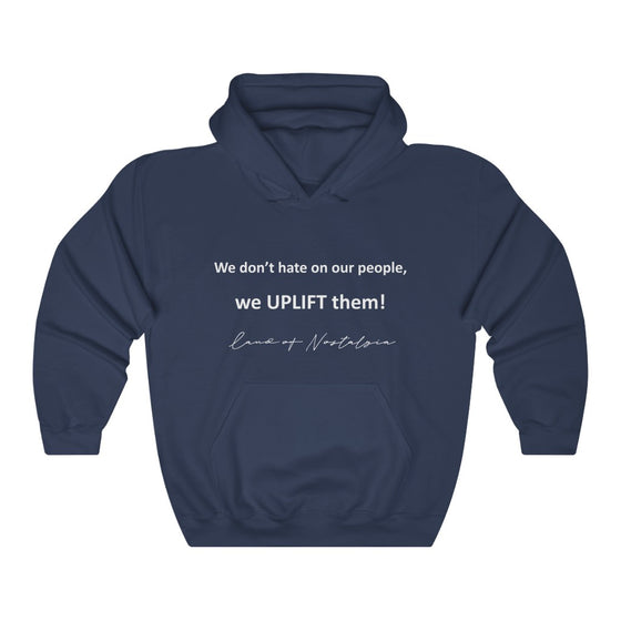 Land of Nostalgia We don’t hate on our people, we UPLIFT them! Unisex Heavy Blend™ Hooded Sweatshirt