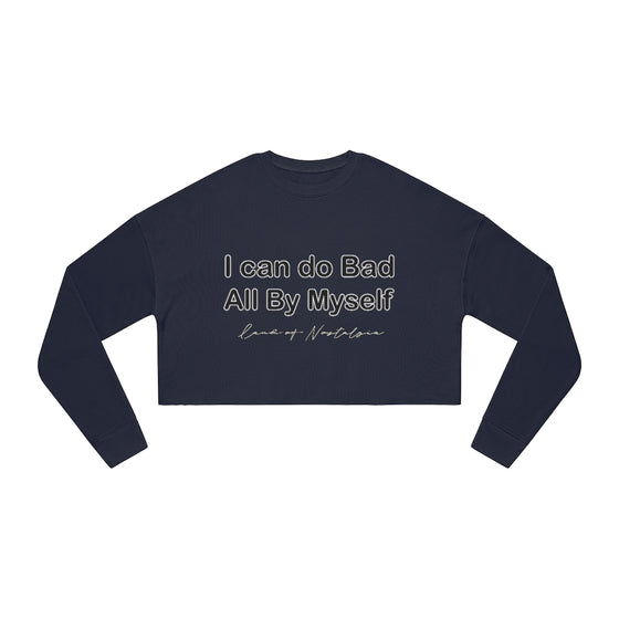 Land of Nostalgia I Can Do Bad All By Myself Women's Cropped Sweatshirt