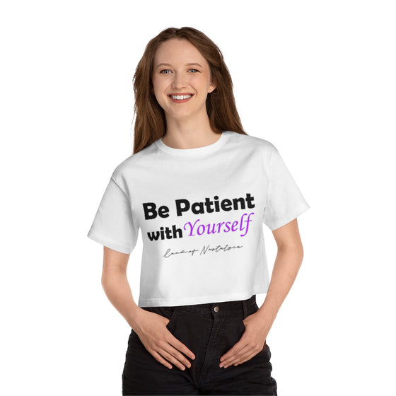 Land of Nostalgia Be Patient with Yourself Champion Women's Heritage Cropped T-Shirt