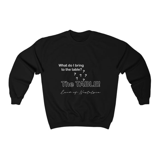 Land of Nostalgia What Do I Bring to the Table? The TABLE!  Unisex Heavy Blend™ Crewneck Sweatshirt