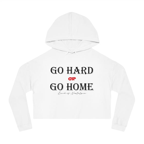 Land of Nostalgia Go Hard or Go Home Women’s Cropped Hooded Sweatshirt