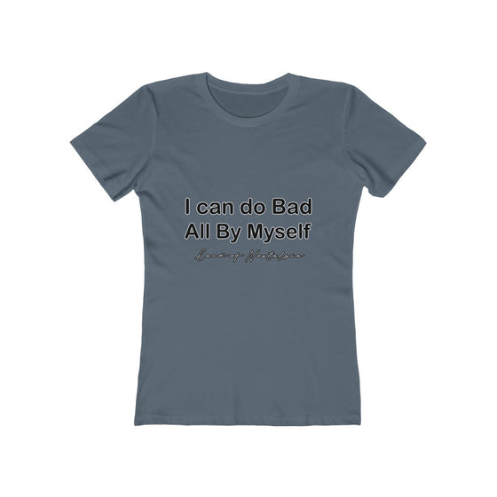 Land of Nostalgia I can do Bad All by Myself Women's The Boyfriend Tee