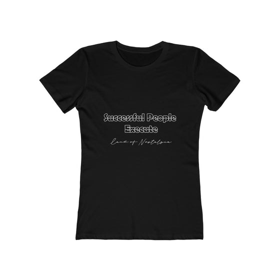 Land of Nostalgia Successful People Execute Women's The Boyfriend Tee