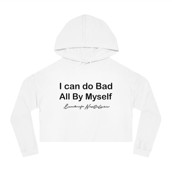 Land of Nostalgia I Can Do Bad All By Myself Women’s Cropped Hooded Sweatshirt