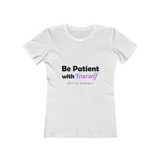 Land of Nostalgia Be Patient with Yourself Women's The Boyfriend Tee
