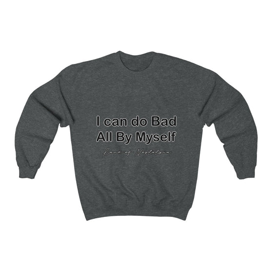 Land of Nostalgia I can do Bad All by Myself Unisex Heavy Blend™ Crewneck Sweatshirt