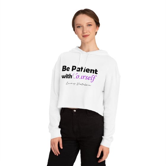 Land of Nostalgia Be Patient with Yourself Women’s Cropped Hooded Sweatshirt