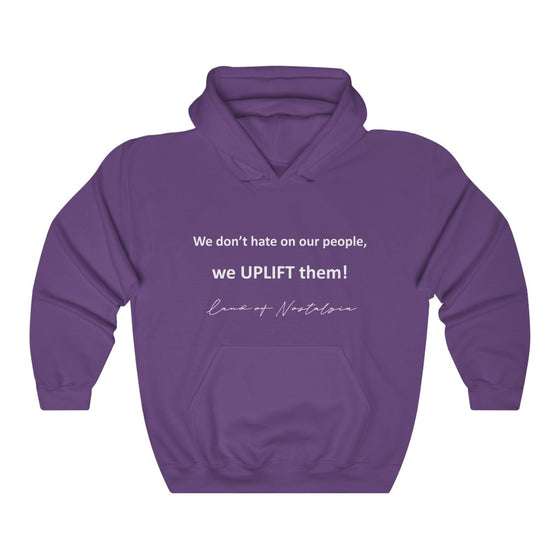 Land of Nostalgia We don’t hate on our people, we UPLIFT them! Unisex Heavy Blend™ Hooded Sweatshirt