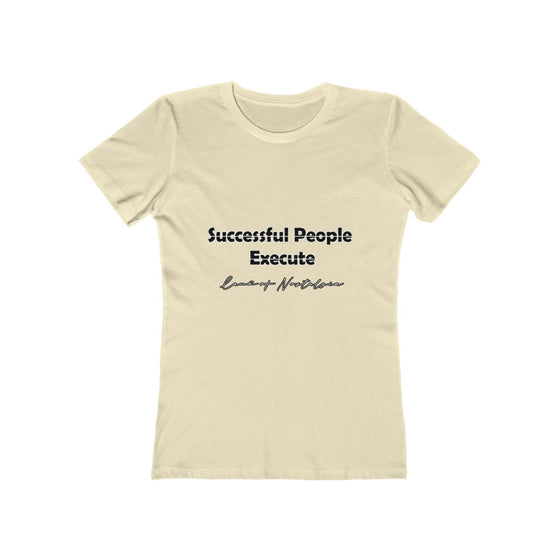 Land of Nostalgia Successful People Execute Women's The Boyfriend Tee