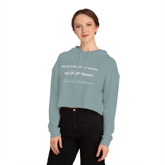 Land of Nostalgia We don’t hate on our people, we UPLIFT them! Women’s Cropped Hooded Sweatshirt