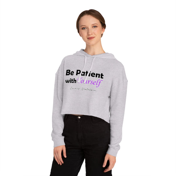 Land of Nostalgia Be Patient with Yourself Women’s Cropped Hooded Sweatshirt