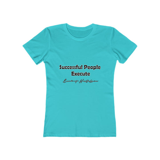 Land of Nostalgia Successful People Execute Women's The Boyfriend Tee