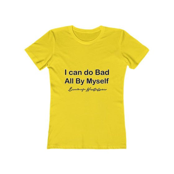 Land of Nostalgia I can do Bad All by Myself Women's The Boyfriend Tee