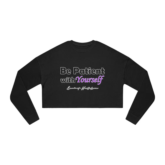 Land of Nostalgia Be Patient with Yourself Women's Cropped Sweatshirt