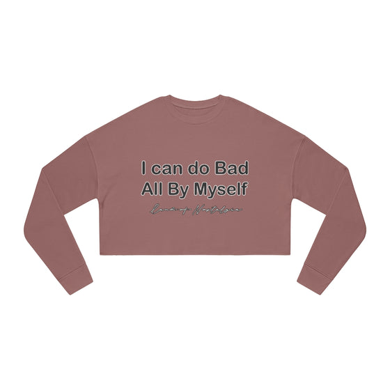 Land of Nostalgia I Can Do Bad All By Myself Women's Cropped Sweatshirt