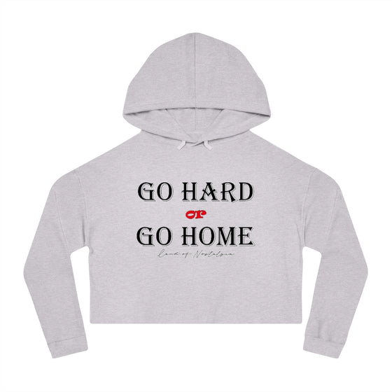 Land of Nostalgia Go Hard or Go Home Women’s Cropped Hooded Sweatshirt