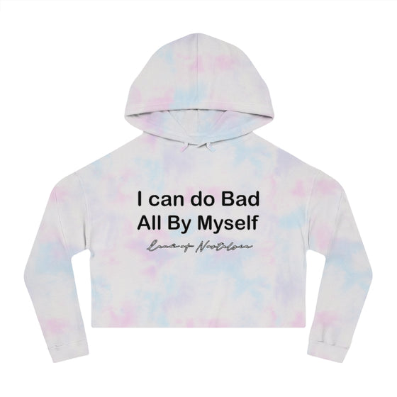 Land of Nostalgia I Can Do Bad All By Myself Women’s Cropped Hooded Sweatshirt