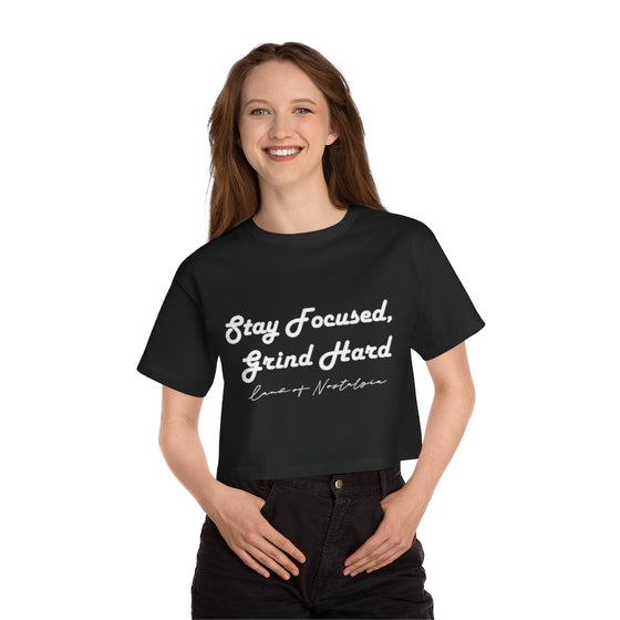 Land of Nostalgia Stay Focused, Grind Hard Champion Women's Heritage Cropped T-Shirt