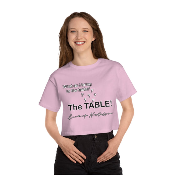 Land of Nostalgia What do I Bring to the Table? The TABLE! Champion Women's Heritage Cropped T-Shirt