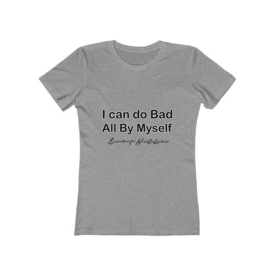 Land of Nostalgia I can do Bad All by Myself Women's The Boyfriend Tee