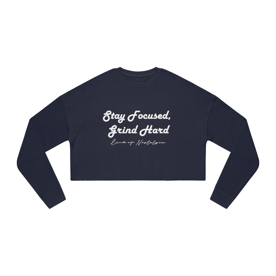 Land of Nostalgia Stay Focused, Grind Hard Women's Cropped Sweatshirt