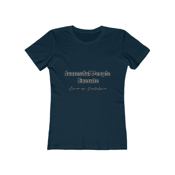 Land of Nostalgia Successful People Execute Women's The Boyfriend Tee