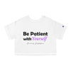 Land of Nostalgia Be Patient with Yourself Champion Women's Heritage Cropped T-Shirt