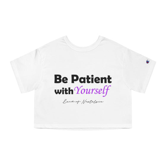 Land of Nostalgia Be Patient with Yourself Champion Women's Heritage Cropped T-Shirt