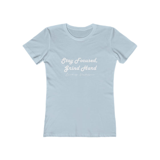 Land of Nostalgia Stay Focused, Grind Hard Women's The Boyfriend Tee