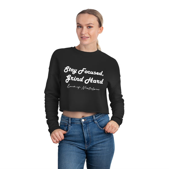 Land of Nostalgia Stay Focused, Grind Hard Women's Cropped Sweatshirt
