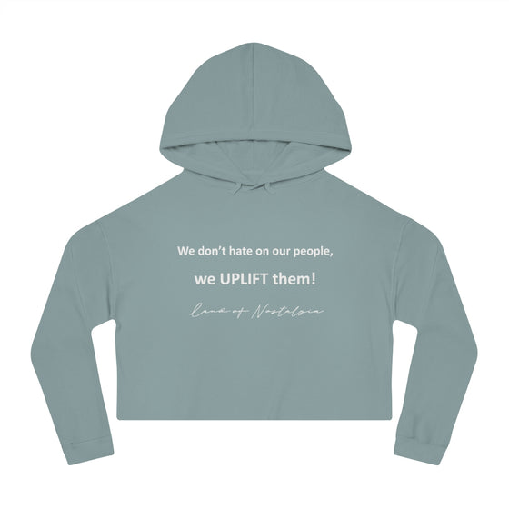 Land of Nostalgia We don’t hate on our people, we UPLIFT them! Women’s Cropped Hooded Sweatshirt