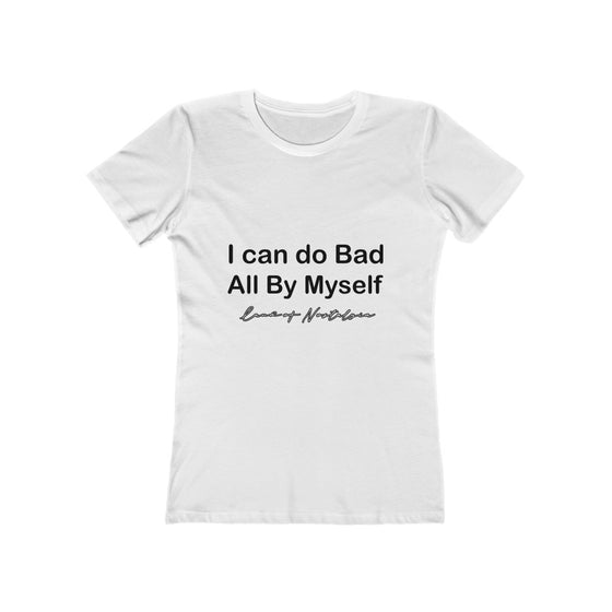 Land of Nostalgia I can do Bad All by Myself Women's The Boyfriend Tee