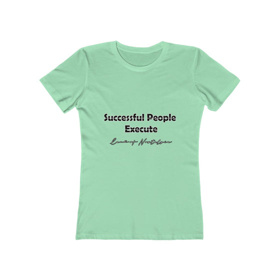 Land of Nostalgia Successful People Execute Women's The Boyfriend Tee