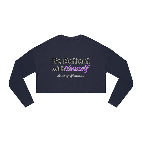 Land of Nostalgia Be Patient with Yourself Women's Cropped Sweatshirt