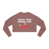 Land of Nostalgia Treat Your Woman Like a Queen Women's Cropped Sweatshirt